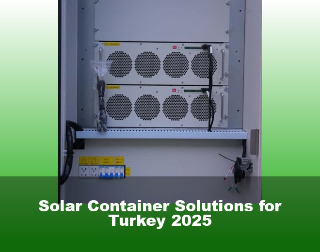 Solar Container Solutions for Turkey 2025